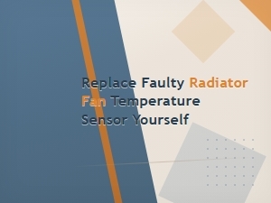 How to Replace a Faulty Radiator Fan Temperature Sensor Yourself
