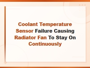 Coolant Temperature Sensor Failure: Why Your Radiator Fan Runs Nonstop