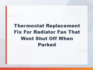 Thermostat Replacement Fix for Radiator Fan That Wont Shut Off When Parked